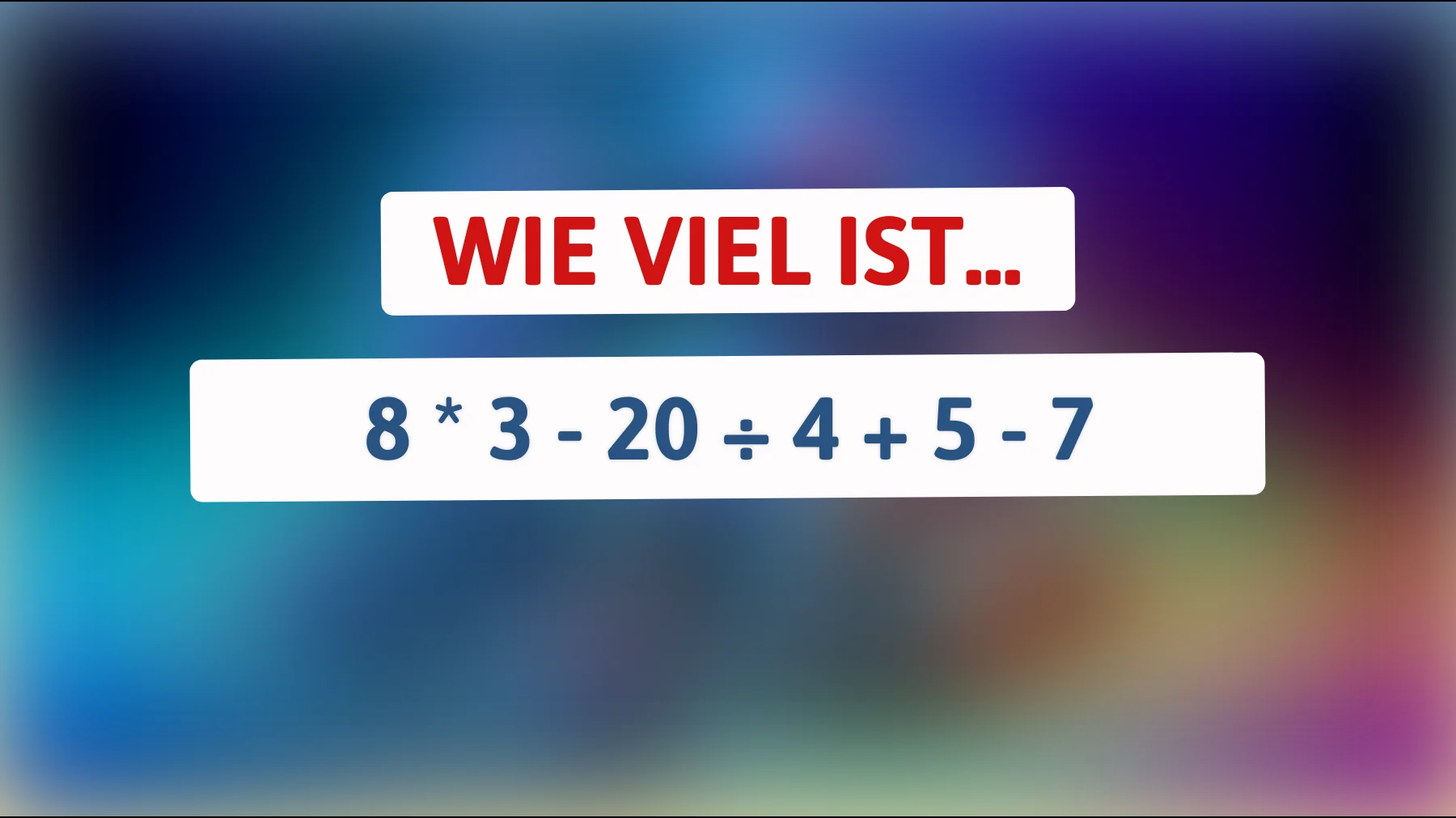 Nur die Schlauesten lösen das: Schaffst du 8 × 3 − 20 ÷ 4 + 5 − 7 ohne Fehler?"