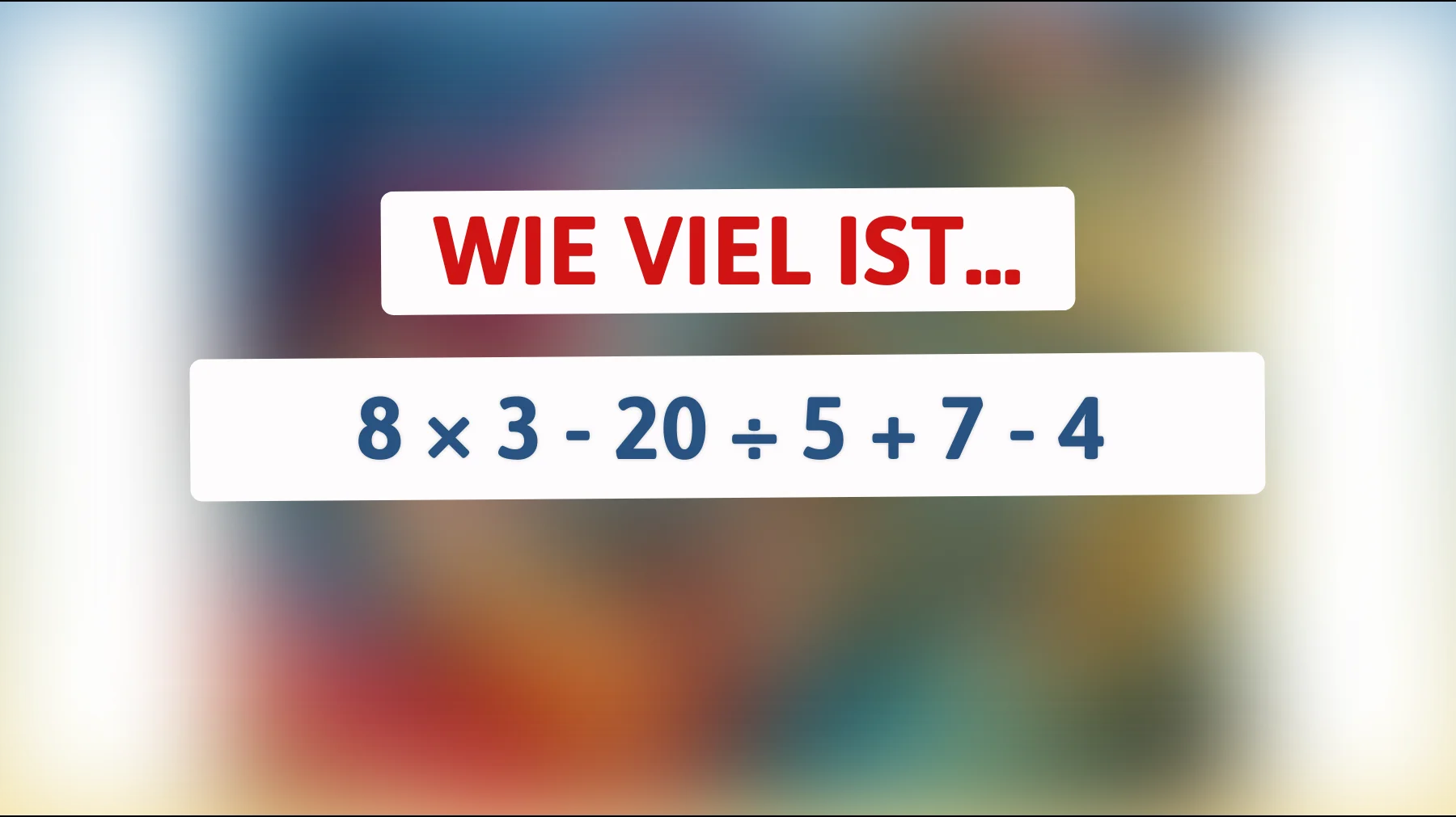 Nur wenige rechnen das richtig – schaffst du 8×3 − 20÷5 + 7 − 4 ohne Fehler?"