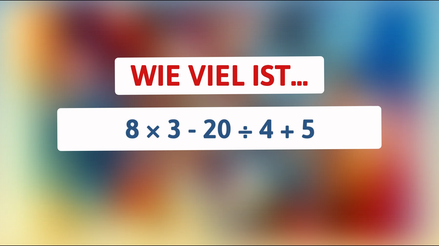 nur 1 von 10 löst dieses mini-mathe-rätsel richtig – schaffst du 8 × 3 - 20 ÷ 4 + 5?"